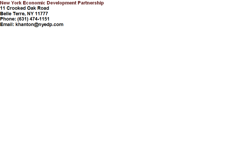 New York Economic Development Partnership 11 Crooked Oak Road Belle Terre, NY 11777 Phone:(917) 834-6143 Email: khanton@nyedp.com 